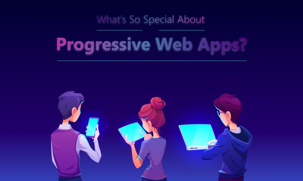 What’s So Special about Progressive Web Apps?
