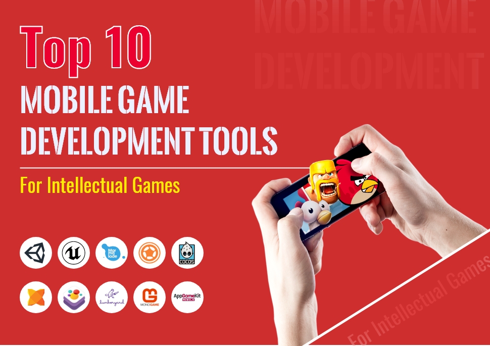 Top 10 Mobile Game Development Tools For Intellectual Games