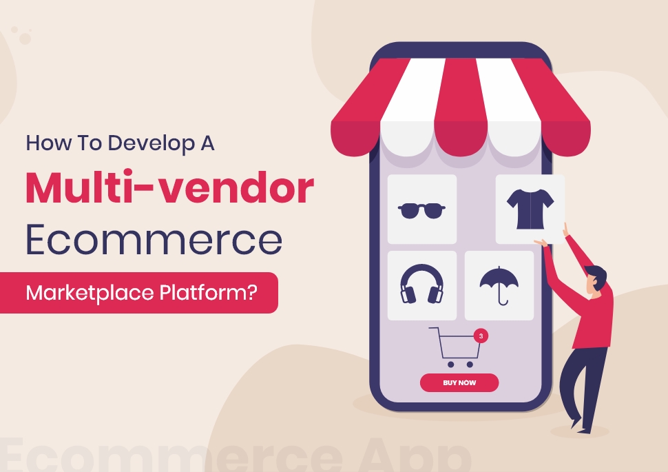How To Develop A Multi-vendor Ecommerce Marketplace Platform?