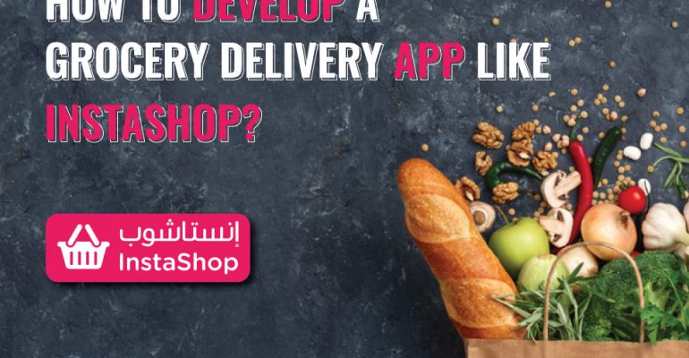 How to Develop a Grocery Delivery App like Instashop?