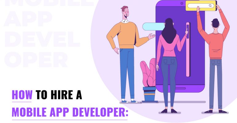 How to Hire a Mobile App Developer? : A Guide you Can Refer to.