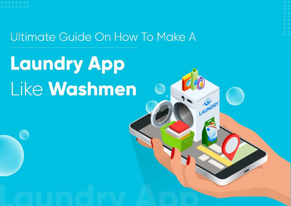 How To Develop a Laundry And Dry Cleaner App Like Washmen?